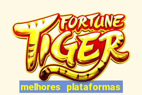 melhores plataformas de jogos do tigre